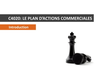 C4020: LE PLAN D’ACTIONS COMMERCIALES
Introduction
 