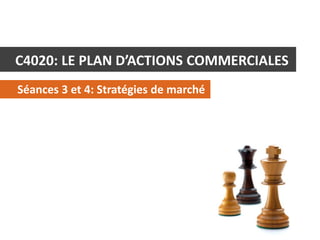 C4020: LE PLAN D’ACTIONS COMMERCIALES
Séances 3 et 4: Stratégies de marché

C4020 - Le Plan d’Actions Commerciales

© Alex Panican 2013

 