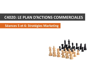 C4020: LE PLAN D’ACTIONS COMMERCIALES
Séances 5 et 6: Stratégies Marketing

C4020 - Le Plan d’Actions Commerciales

© Alex Panican 2013

 