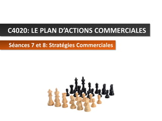 C4020: LE PLAN D’ACTIONS COMMERCIALES
Séances 7 et 8: Stratégies Commerciales

C4020 - Le Plan d’Actions Commerciales

© Alex Panican 2013

 