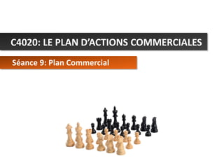 C4020: LE PLAN D’ACTIONS COMMERCIALES
Séance 9: Plan Commercial

C4020 - Le Plan d’Actions Commerciales

© Alex Panican 2013

 