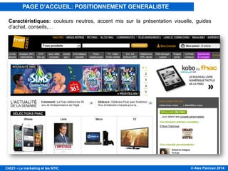 © Alex Panican 2014C4021 - Le marketing et les NTIC
Caractéristiques: couleurs neutres, accent mis sur la présentation visuelle, guides
d’achat, conseils,…
PAGE D’ACCUEIL: POSITIONNEMENT GENERALISTE
 