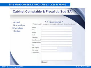 © Alex Panican 2014C4021 - Le marketing et les NTIC
CONSEILS PRATIQUES: FACILITEZ LA PRISE DE CONTACT
SITE WEB: CONSEILS PRATIQUES – LESS IS MORE
 