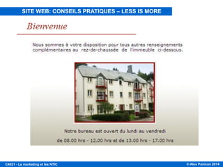 © Alex Panican 2014C4021 - Le marketing et les NTIC
SITE WEB: CONSEILS PRATIQUES – LESS IS MORE
 