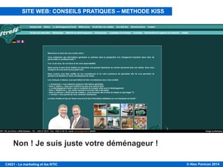 © Alex Panican 2014C4021 - Le marketing et les NTIC
Non ! Je suis juste votre déménageur !
SITE WEB: CONSEILS PRATIQUES – METHODE KISS
 