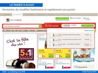 © Alex Panican 2014C4021 - Le marketing et les NTIC
Permettre de modifier facilement et rapidement son panier
Le Panier d’achat
LE PANIER D’ACHAT
 