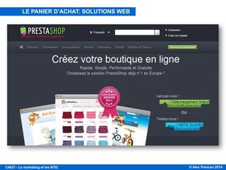 © Alex Panican 2014C4021 - Le marketing et les NTIC
LE PANIER D’ACHAT: SOLUTIONS WEB
 