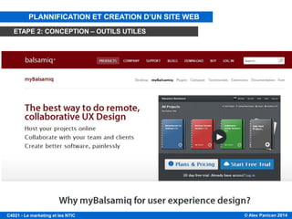 © Alex Panican 2014C4021 - Le marketing et les NTIC
PLANNIFICATION ET CREATION D’UN SITE WEB
ETAPE 2: CONCEPTION – OUTILS UTILES
 