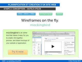 © Alex Panican 2014C4021 - Le marketing et les NTIC
PLANNIFICATION ET CREATION D’UN SITE WEB
ETAPE 2: CONCEPTION – OUTILS UTILES
 