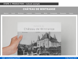 © Alex Panican 2014C4021 - Le marketing et les NTIC
PLATEFORMES DE CRÉATION DE SITES (WEB GRATUITES): NUBOOK
ETAPE 3: PRODUCTION – nubook exemple
 