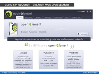 © Alex Panican 2014C4021 - Le marketing et les NTIC
ETAPE 3: PRODUCTION – CREATION AVEC OPEN ELEMENT
 