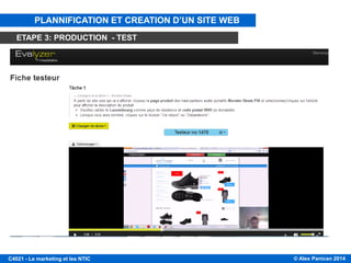© Alex Panican 2014C4021 - Le marketing et les NTIC
PLANNIFICATION ET CREATION D’UN SITE WEB
ETAPE 3: PRODUCTION - TEST
 