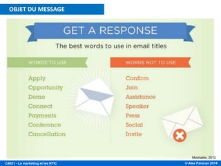 © Alex Panican 2014C4021 - Le marketing et les NTIC
Mashable, 2012
OBJET DU MESSAGE
 