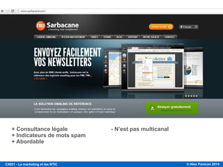 © Alex Panican 2014C4021 - Le marketing et les NTIC
+ Consultance légale - N’est pas multicanal
+ Indicateurs de mots spam
+ Abordable
 