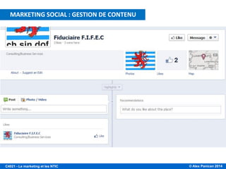 © Alex Panican 2014C4021 - Le marketing et les NTIC
MARKETING SOCIAL : GESTION DE CONTENU
 