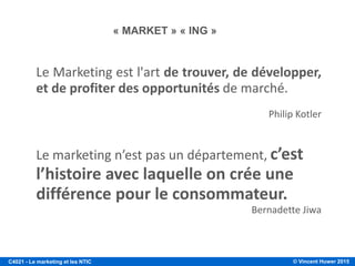 © Vincent Huwer 2016C4021 - Le marketing et les NTIC
Introduction au Marketing
Section 3
 