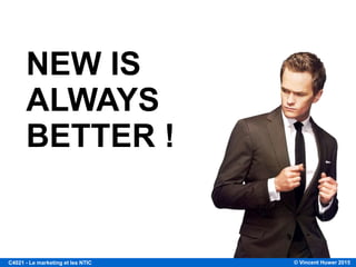 © Vincent Huwer 2016C4021 - Le marketing et les NTIC
COMPORTEMENT DES ACHETEURS (risque / confiance en soi)
L’internet diminue le risque perçu
par le consommateur.
En étant plus informés, nous pensons faire des choix
plus avertis.
 