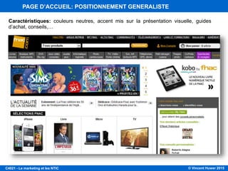 © Vincent Huwer 2016C4021 - Le marketing et les NTIC
Caractéristiques: couleurs neutres, accent mis sur la présentation visuelle, guides
d’achat, conseils,…
PAGE D’ACCUEIL: POSITIONNEMENT GENERALISTE
 
