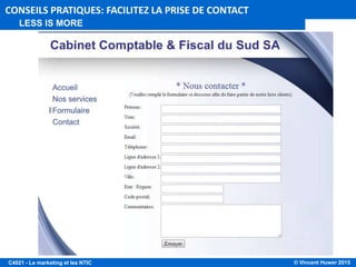 © Vincent Huwer 2016C4021 - Le marketing et les NTIC
CONSEILS PRATIQUES: FACILITEZ LA PRISE DE CONTACT
LESS IS MORE
 