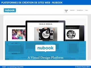 © Vincent Huwer 2016C4021 - Le marketing et les NTIC
Avantages des CMS :
(systèmes de gestion de contenu)
• Différentes plateformes permettent la création d’un site
gratuitement, offrant des options de base toutefois
limitées
• Facilité d’utilisation: « What you see is what you get »
• Éditeurs de texte et mise en ligne grâce à un simple
clic sur un bouton de type « enregistrer »
• Choix parmi différents templates (personnalisables) pour
le design du site
• Possibilité d’intégrer différents services connexes
(Google Maps, Pay Pal, Flickr, formulaire de contact,
forum, livre d’or, etc.)
• Possibilité de souscrire à une offre supérieure offrant
des options supplémentaires (nom de domaine propre,
design supérieur, vente en ligne, capacité de stockage
accrue, création d’une newsletter, pages employés
protégés par mot de passe, etc.)
PLANNIFICATION ET CREATION D’UN SITE WEB
ETAPE 3: PRODUCTION – CREATION AVEC DES CMS
 