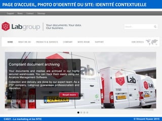 © Vincent Huwer 2016C4021 - Le marketing et les NTIC
PAGE D’ACCUEIL, PHOTO D’IDENTITÉ DU SITE: IDENTITÉ CONTEXTUELLE
 