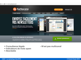 © Vincent Huwer 2016C4021 - Le marketing et les NTIC
+ Consultance légale - N’est pas multicanal
+ Indicateurs de mots spam
+ Abordable
 