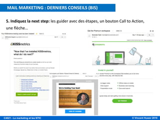© Vincent Huwer 2016C4021 - Le marketing et les NTIC
MAIL MARKETING : DERNIERS CONSEILS (BIS)
5. Indiquez la next step: les guider avec des étapes, un bouton Call to Action,
une flèche…
 