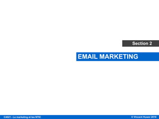 © Vincent Huwer 2016C4021 - Le marketing et les NTIC
EMAIL MARKETING
Section 2
 