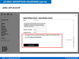 © Vincent Huwer 2016C4021 - Le marketing et les NTIC
ZARA: OPT-IN ACTIF
LES BDD: INSCRIPTION VOLONTAIRE (opt-in)
 
