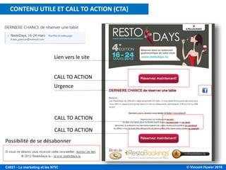 © Vincent Huwer 2016C4021 - Le marketing et les NTIC
CALL TO ACTION
Possibilité de se désabonner
Lien vers le site
Urgence
CALL TO ACTION
CALL TO ACTION
CONTENU UTILE ET CALL TO ACTION (CTA)
 