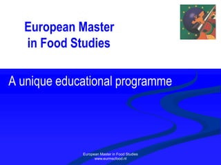 European Master
in Food Studies
European Master in Food Studies
www.eurmscfood.nl
 