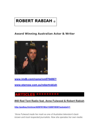 Award Winning Australian Actor & Writer
www.imdb.com/name/nm0704867/
www.starnow.com.au/robertrabiah
ARTICLES *********
#4...