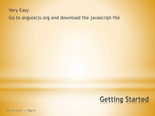 Very Easy
Go to angularjs.org and download the javascript file
by Ivan Junior | Page 8
 