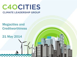1
1
Megacities and
Creditworthiness
21 May 2014
 