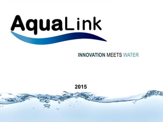 2015
INNOVATION MEETS WATER
 