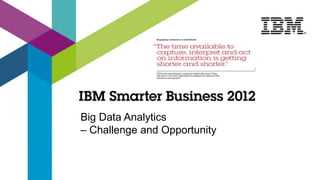 Big Data Analytics
– Challenge and Opportunity
 