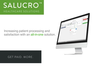 Increasing patient processing and
satisfaction with an all-in-one solution.
 