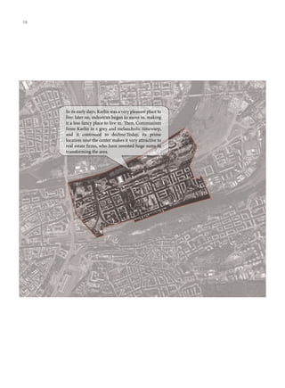 In its early days, Karlín was a very pleasant place to
live; later on, industries began to move in, making
it a less fancy place to live in. Then, Communism
froze Karlín in a grey and melancholic timewarp,
and it continued to decline.Today, its prime
location near the center makes it very attractive to
real estate firms, who have invested huge sums in
transforming the area.
38
 