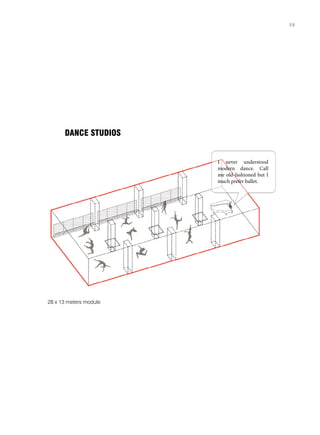 DANCE STUDIOS
I never understood
modern dance. Call
me old-fashioned but I
much prefer ballet.
28 x 13 meters module
59
 
