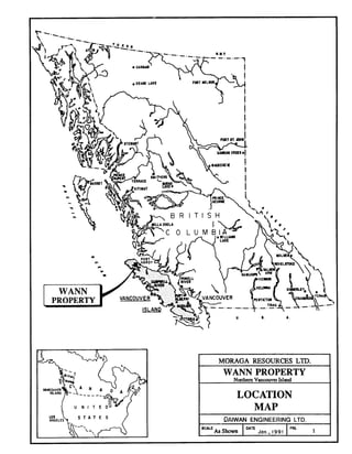 I MORAGA RESOURCES LTD. I
WANN PROPERTY
NorthernVancouverIsland
LOCATION
MAP
DAlWAN ENGINEERING LTD.
B W
As Shown
DATE FKI
Jan.. 1991 1
 