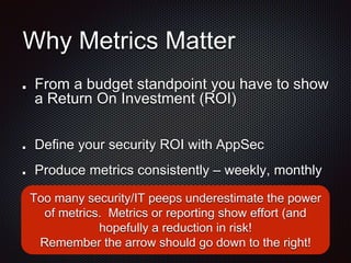 Too many security/IT peeps underestimate the power
of metrics. Metrics or reporting show effort (and
hopefully a reduction...