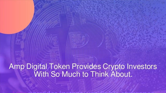 Amp Digital Token Provides Crypto Investors
With So Much to Think About.
 