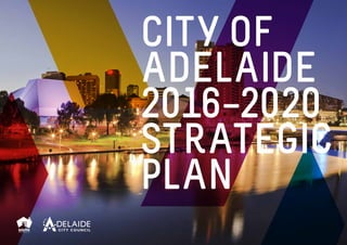 City of
Adelaide
2016−2020
strategic
plan
 