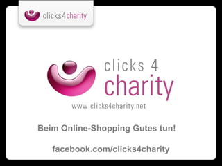 Beim Online-Shopping Gutes tun!

   facebook.com/clicks4charity
 