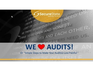 WE AUDITS!
Or “Simple Steps to Make Your Audit(s) Less Painful.”
 