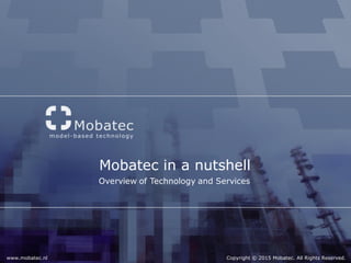 www.mobatec.nl Copyright © 2015 Mobatec. All Rights Reserved.
Mobatec in a nutshell
 