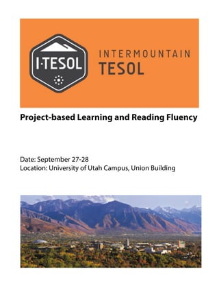 Project-based Learning and Reading Fluency
Date: September 27-28
Location: University of Utah Campus, Union Building
 