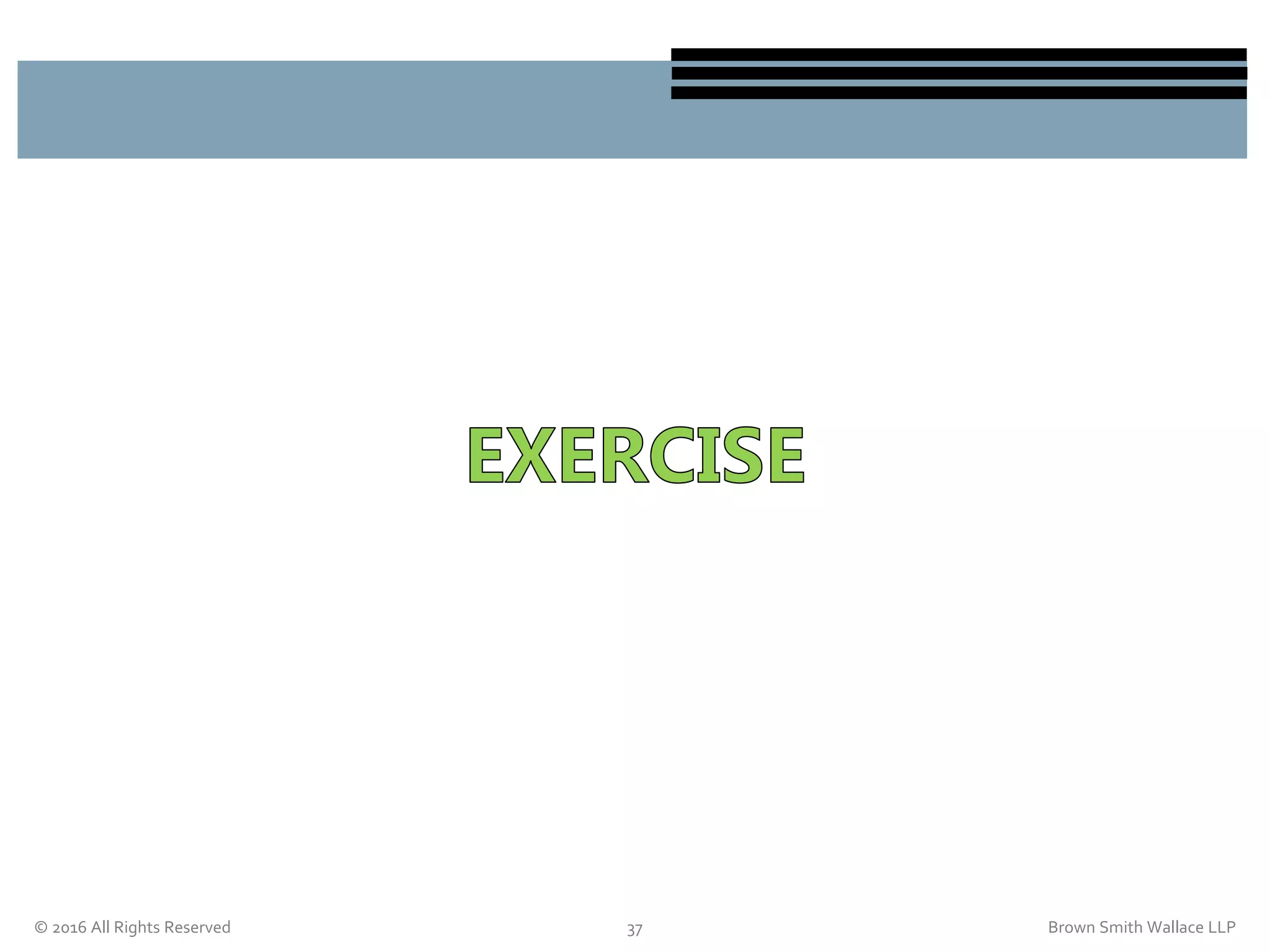 © 2016 All Rights Reserved 37 Brown Smith Wallace LLP
 