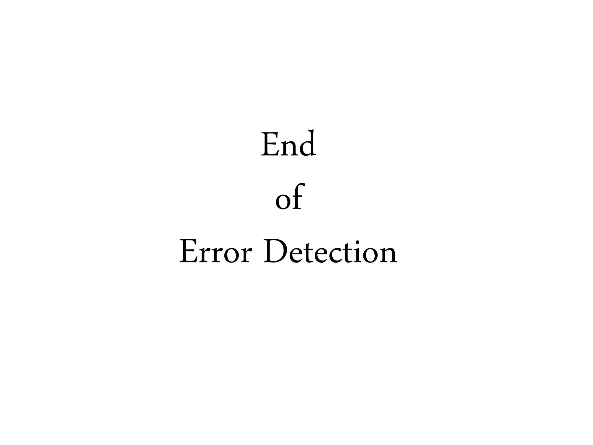 End
of
Error Detection
 