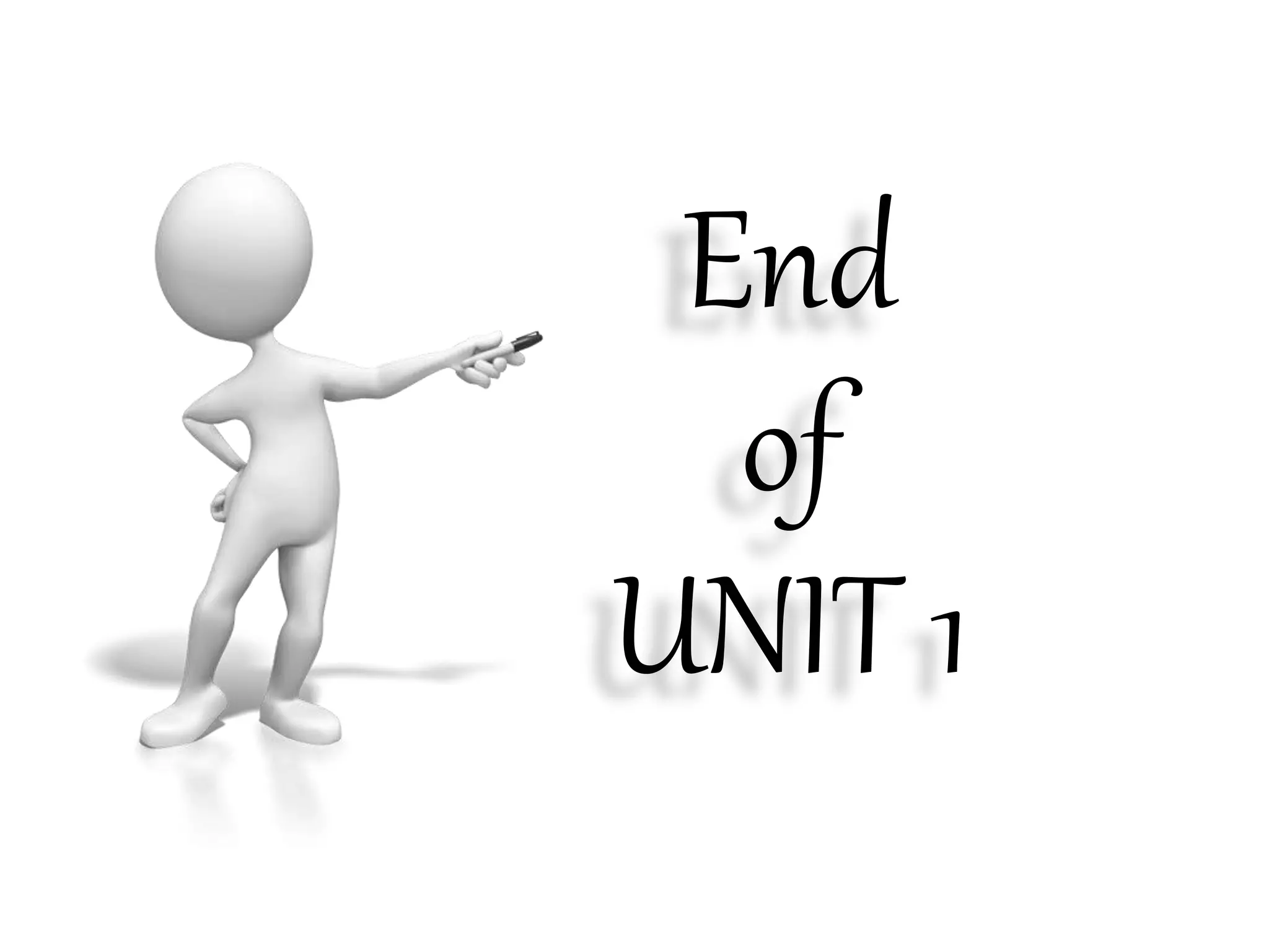 End
of
UNIT 1
 